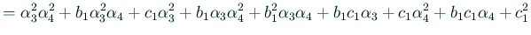 $\displaystyle =\alpha_3^2\alpha_4^2+b_1\alpha_3^2\alpha_4+c_1\alpha_3^2 +b_1\al...
...ha_4^2+b_1^2\alpha_3\alpha_4+b_1c_1\alpha_3 +c_1\alpha_4^2+b_1c_1\alpha_4+c_1^2$
