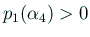 $ p_1(\alpha_4)>0$
