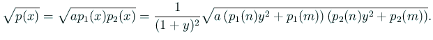 $\displaystyle \sqrt{p(x)}=\sqrt{ap_1(x)p_2(x)}=\frac{1}{(1+y)^2}
\sqrt{a\left(p_1(n)y^2+p_1(m)\right)\left(p_2(n)y^2+p_2(m)\right)}.
$