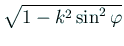 $ \sqrt{1-k^2\sin^2\varphi}$