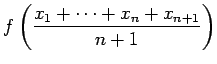 $\displaystyle f\left(\frac{x_1+\cdots+x_n+x_{n+1}}{n+1}\right)$