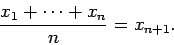 \begin{displaymath}
\frac{x_1+\cdots+x_n}{n}=x_{n+1}.
\end{displaymath}