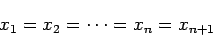 \begin{displaymath}
x_1=x_2=\cdots=x_{n}=x_{n+1}
\end{displaymath}