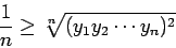 \begin{displaymath}
\frac{1}{n}\ge \sqrt[n]{(y_1 y_2\cdots y_n)^2}
\end{displaymath}