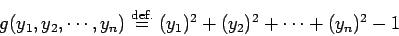 \begin{displaymath}
g(y_1,y_2,\cdots,y_n)\DefEq (y_1)^2+(y_2)^2+\cdots+(y_n)^2-1
\end{displaymath}