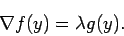 \begin{displaymath}
\nabla f(y)=\lambda g(y).
\end{displaymath}