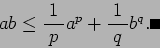 \begin{displaymath}
a b\le \frac{1}{\;p\;}a^p+\frac{1}{\;q\;}b^q.\qed
\end{displaymath}