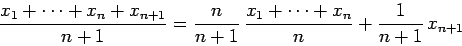 \begin{displaymath}
\frac{x_1+\cdots+x_n+x_{n+1}}{n+1}
=\frac{n}{n+1} \frac{x_1+\cdots+x_n}{n}+\frac{1}{n+1} x_{n+1}
\end{displaymath}