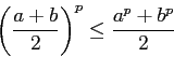 \begin{displaymath}
\left(\frac{a+b}{2}\right)^p\le\frac{a^p+b^p}{2}
\end{displaymath}