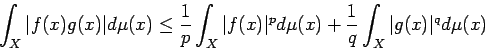 \begin{displaymath}
\int_{X}\vert f(x)g(x)\vert\D\mu(x)
\le
\frac{1}{p}\int_{...
...\vert^p\D\mu(x)
+\frac{1}{q}\int_{X}\vert g(x)\vert^q\D\mu(x)
\end{displaymath}