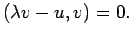 $\displaystyle (\lambda v-u,v)=0.
$