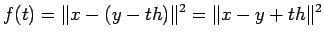 $\displaystyle f(t)=\Vert x-(y-th)\Vert^2=\Vert x-y+t h\Vert^2$