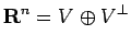 $\displaystyle \R^n=V\oplus V^\perp
$