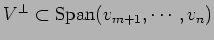 $ V^\perp\subset {\rm Span}(v_{m+1},\cdots,v_n)$