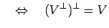 $\displaystyle \quad\Iff\quad (V^\perp)^\perp=V$