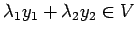 $ \lambda_1y_1+\lambda_2y_2\in V$