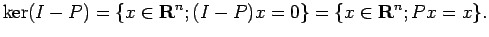 $\displaystyle \ker (I-P)=\{x\in\R^n; (I-P)x=0\}
=\{x\in\R^n; Px=x\}.
$