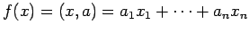 $\displaystyle f(x)=(x,a)=a_1 x_1+\cdots+a_n x_n
$