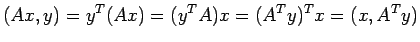 $\displaystyle (A x,y)=y^T (A x)=(y^T A) x=(A^T y)^T x=(x,A^T y)
$