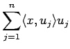 $\displaystyle \sum_{j=1}^n \langle{x},{u_j}\rangle u_j
$