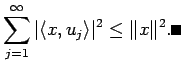 $\displaystyle \sum_{j=1}^\infty\vert\langle{x},{u_j}\rangle \vert^2\le \Vert x\Vert^2. \qed
$