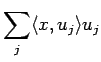 $\displaystyle \sum_{j}\langle{x},{u_j}\rangle u_j
$