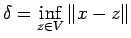 $\displaystyle \delta=\inf_{z\in V}\Vert x-z\Vert
$