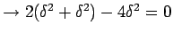 $ \to
2(\delta^2+\delta^2)-4\delta^2=0$