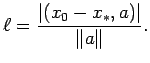 $\displaystyle \ell=\frac{\vert(x_0-x_\ast,a)\vert}{\Vert a\Vert}.
$