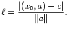 $\displaystyle \ell=\frac{\vert(x_0,a)-c\vert}{\Vert a\Vert}.
$