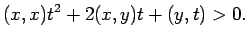 $\displaystyle (x,x)t^2+2(x,y)t+(y,t)>0.
$