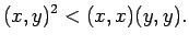 $\displaystyle (x,y)^2<(x,x)(y,y).
$