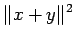 $\displaystyle \Vert x+y\Vert^2$