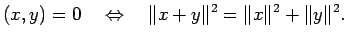 $\displaystyle (x,y)=0\quad\Iff\quad \Vert x+y\Vert^2=\Vert x\Vert^2+\Vert y\Vert^2.
$