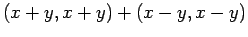 $\displaystyle (x+y,x+y)+(x-y,x-y)$