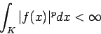 \begin{displaymath}
\int_K\vert f(x)\vert^p\Dx<\infty
\end{displaymath}