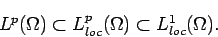 \begin{displaymath}
L^p(\Omega)\subset L^p_{loc}(\Omega)\subset L^1_{loc}(\Omega).
\end{displaymath}