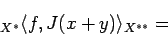 \begin{displaymath}
{}_{X^*}\langle{f},{J(x+y)}\rangle_{X^{**}}
=
\end{displaymath}