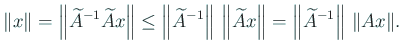 $\displaystyle \Vert x\Vert=\left\Vert\widetilde A^{-1} \widetilde A x\right\Ver...
...lde A x\right\Vert
= \left\Vert\widetilde A^{-1}\right\Vert\, \Vert A x\Vert.
$