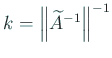 $ k=\left\Vert\widetilde A^{-1}\right\Vert^{-1}$