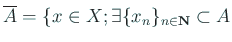 $\displaystyle \overline A=\{x\in X; \forall \eps>0 \quad B(x;\eps)\cap A\ne
\emptyset\}.
$