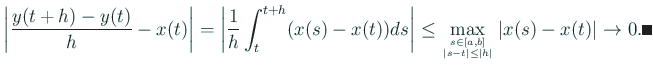 $\displaystyle \left\vert\frac{y(t+h)-y(t)}{h}-x(t)\right\vert
=\left\vert\frac...
...]\atop\vert s-t\vert\le\vert h\vert}\left\vert x(s)-x(t)\right\vert\to 0. \qed
$