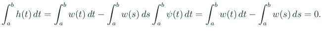 $\displaystyle \int_a^b h(t)\,\D t
=\int_a^b w(t)\,\D t
-\int_a^b w(s)\,\D s\int_a^b\psi(t)\,\D t
=\int_a^b w(t)\,\D t-\int_a^b w(s)\,\D s=0.
$