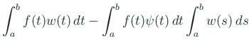 $\displaystyle \int_a^b f(t)w(t)\,\D t
-\int_a^b f(t)\psi(t)\,\D t \int_a^b w(s)\,\D s$