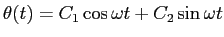 $\displaystyle \theta(t)=C_1\cos\omega t+C_2\sin\omega t$