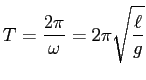 $\displaystyle T=\frac{2\pi}{\omega}=2\pi\sqrt{\frac{\ell}{g}}
$