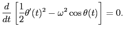 $\displaystyle \frac{\D}{\D t}
\left[
\frac{1}{2}\theta'(t)^2-\omega^2\cos\theta(t)
\right]=0.
$