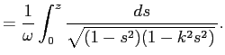 $\displaystyle =\frac{1}{\omega}\int_0^z\frac{\D s}{\sqrt{(1-s^2)(1-k^2s^2)} }.$