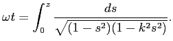 $\displaystyle \omega t=\int_0^z\frac{\D s}{\sqrt{(1-s^2)(1-k^2s^2)}}.
$