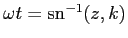 $ \omega t=\mathrm{sn}^{-1}(z,k)$